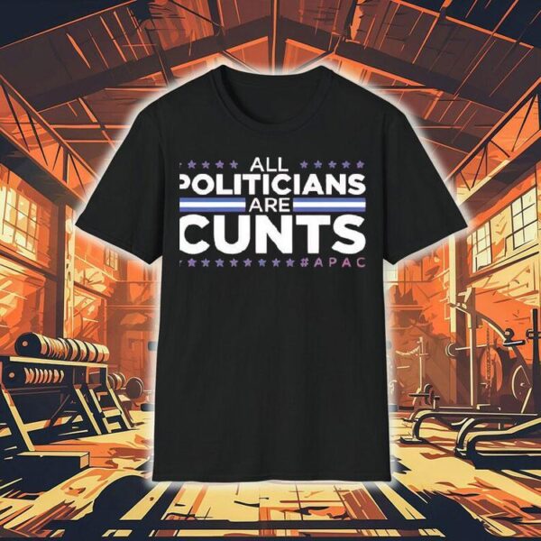 Dan Hollaway All Politicians Are Cunts Apac Shirt