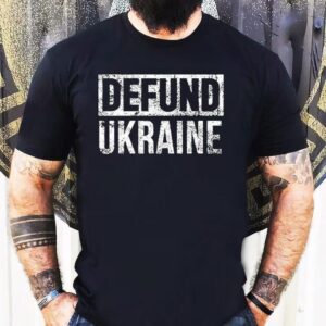 Defund Ukraine Tshirt