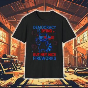 Democracy Is Dying But Hey Nice Firework Raccoon Th Of July Tshirt
