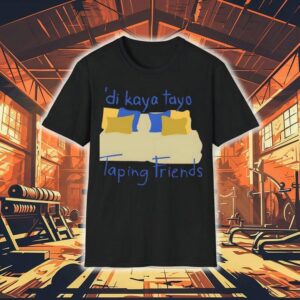 Di Kaya Tayo Taping Friends Shirt