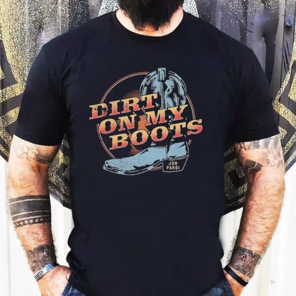 Dirt On My Boots Jon Pardi Shirt