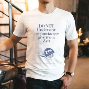 Do Not Under Any Circumstances Give Me A Zyn Thank You For Your Cooperation Shirt