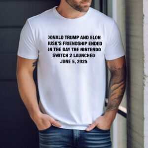 Donald Trump And Elon Musk’s Friendship Ended On The Day The Nintendo Switch 2 Launch June 5 2025 Shirt