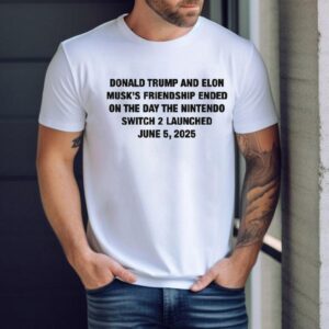 Donald Trump And Elon Musk‘s Friendship Ended On The Day The Nintendo Switch 2 Launched June 5, 2025 Shirt