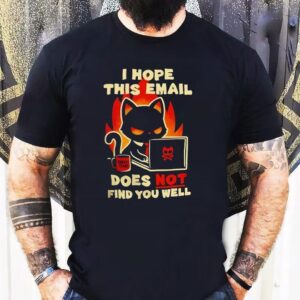 Evil Black Cat Sending Emails I Hope This Email Does Not Find You Well Tshirt