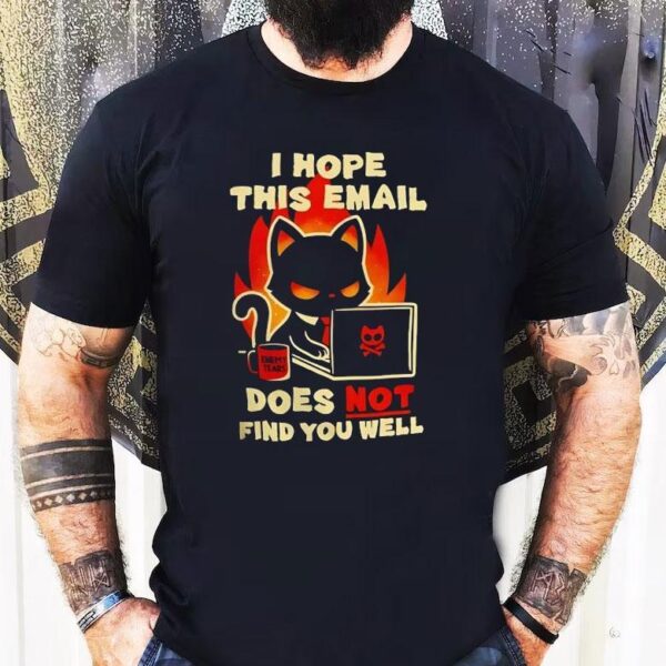 Evil Black Cat Sending Emails I Hope This Email Does Not Find You Well Shirt