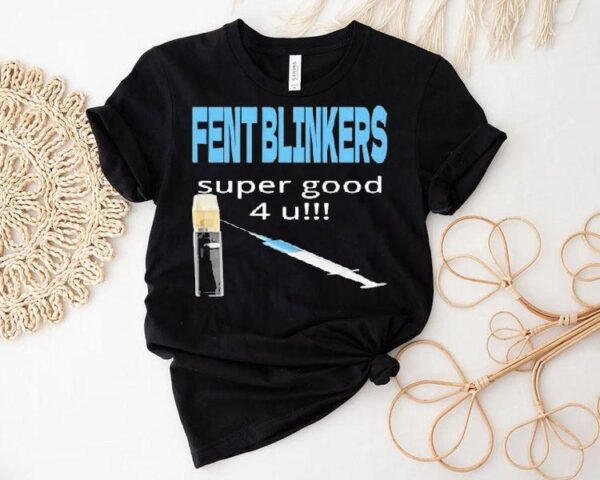Fent Blinkers Super Good 4 U Shirt