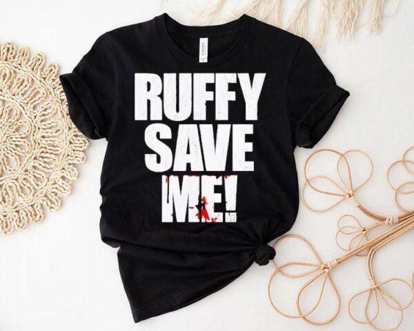 Fighting Nerds Ruffy Save Me Shirt