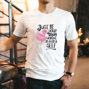 Flamingo Just Be Your Own Unique Beautiful Self Shirt