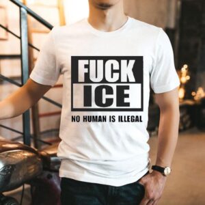 Fuck Ice No Human Is Illegal Shirt