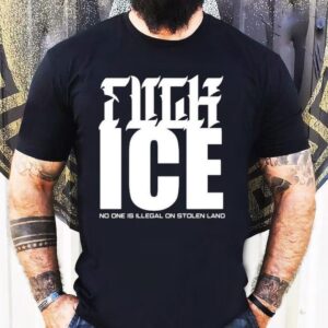 Fuck Ice No One Is Illegal On Stolen Land Tshirt