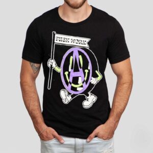 Fuck Work Tshirt