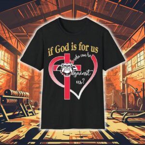Georgia Bulldogs If God Is For Us Who Can Be Against Us Heart Shirt
