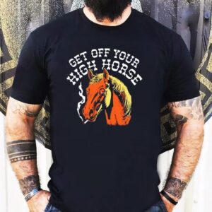 Get Off Your High Horse Shirt