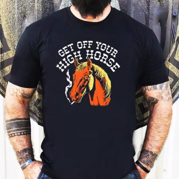 Get Off Your High Horse Shirt