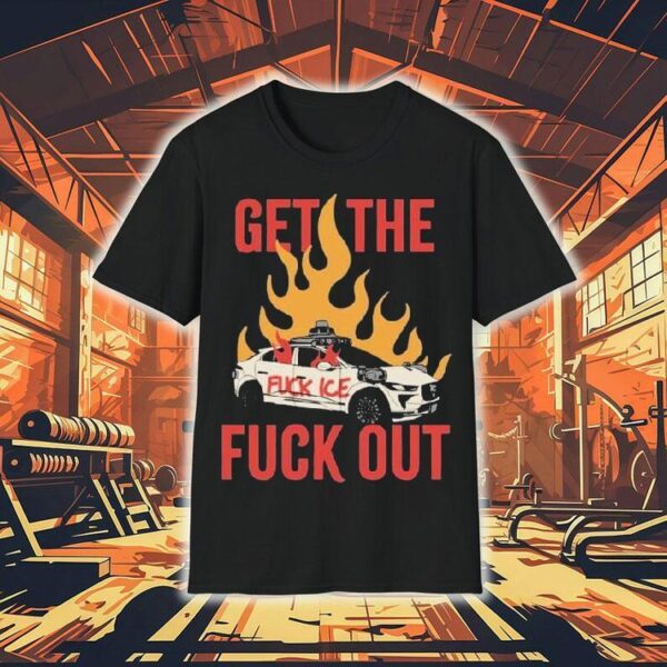 Get The Fuck Out Fuck Ice Shirt