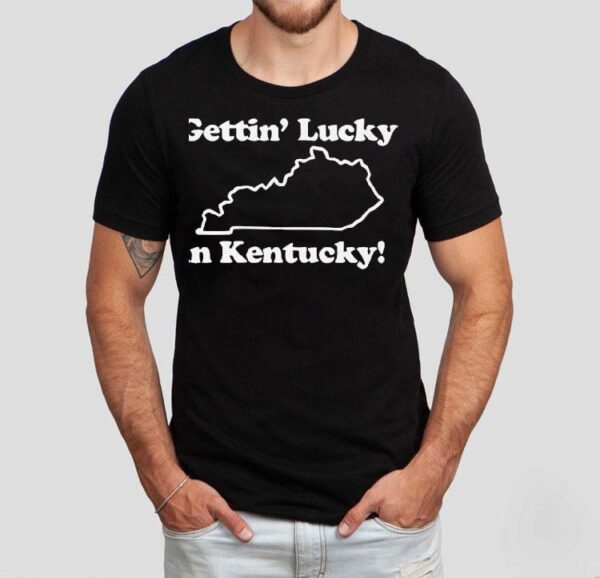 Getting Lucky In Kentucky Shirt