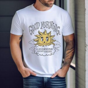 Good Morning To Everyone Except Fascists Sun Tshirt