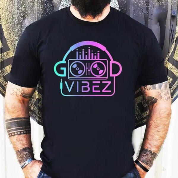 Good Vibez Dj Shirt