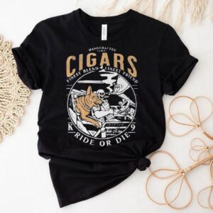 Handcrafted Cigars Finest Blend Finest Friend Ride Or Die Shirt