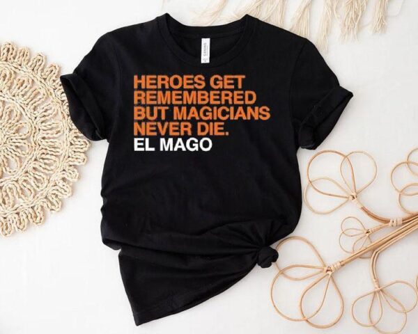 Heroes Get Remembered But Magicians Never Die Javier Baez El Mago Shirt