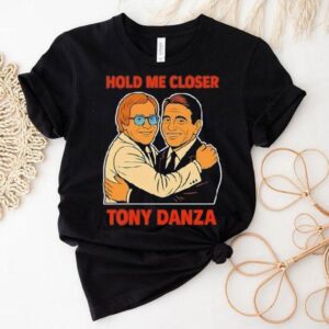 Hold Me Closer Tony Danza Tshirt