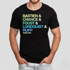Home Free Bastien And Chance And Foustand Lundquist And Rupp Shirt
