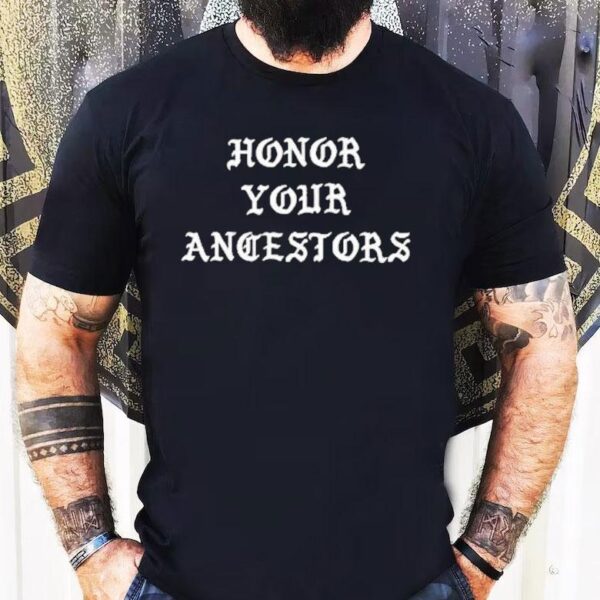 Honor Your Ancestors Shirt