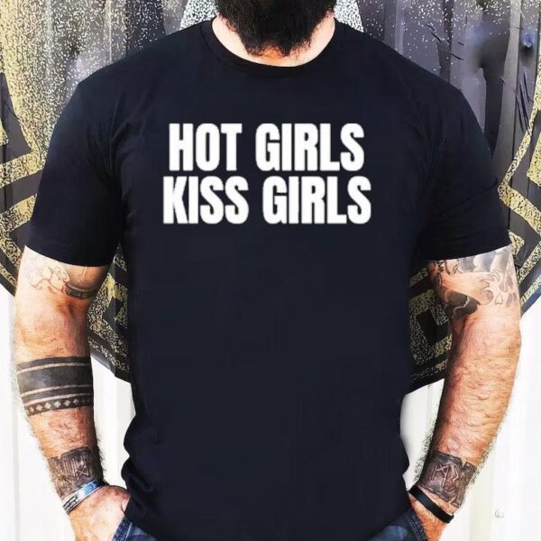 Hot Girls Kiss Girls Shirt
