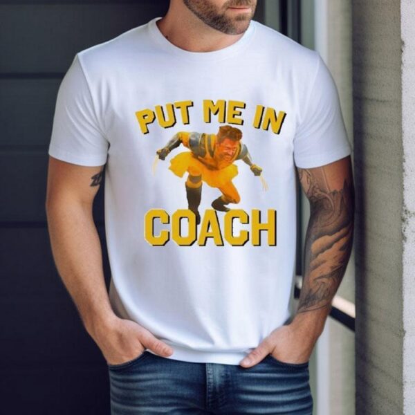 Hugh Jackman Put Me In Coach Wolverine Logan Shirt