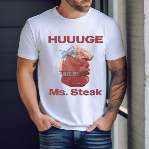 Huuuge Ms. Steak Shirt
