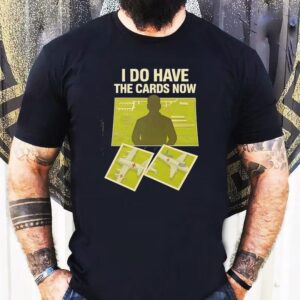 I Do Have The Cards Now Four Russian Air Bases Attacked By Ukrainian Drones Shirt