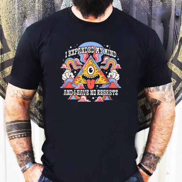 I Expanded My Mind And I Have No Regrets Shirt