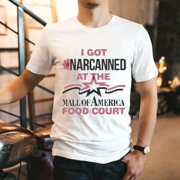 I Got Narcanned At The Mall Food Court Shirt