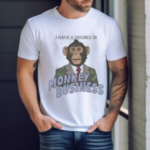 I Have A Degree In Monkey Business Shirt
