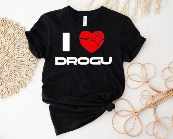 I Love Drogu Shirt