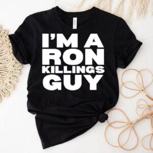 I M A Ron Killings Guy Tshirt