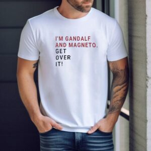 I M Gandalf And Magneto Get Over I Tshirt