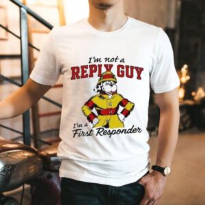 I’m Not A Reply Guy I’m A First Responder Dog Shirt