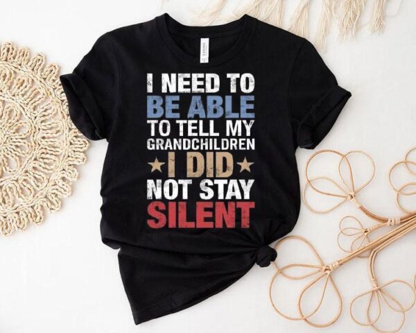I Need To Be Able To Tell My Grandchildren I Did Not Stay Shirt
