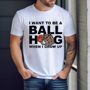 I Want To Be A Ball Hog When I Grow Up Shirts
