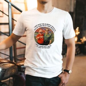 I Went Into The Alberta Sports Hall Of Fame With This Beauty And I Wouldn’t Want It Any Other Way Shirt