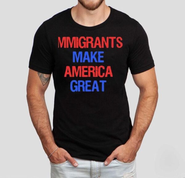 Immigrants Make America Great 2025 Shirt
