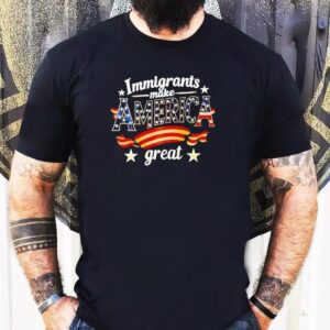 Immigrants Make America Great Special Edition Tshirt