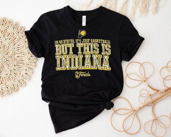 In 49 States It’s Just Basketball But This Is Indiana Finals 2025 Shirt