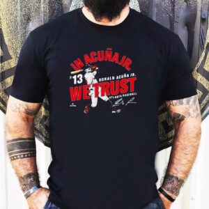 In Acuna Jr. We Trust Ronald Acuna Jr Atlanta Baseball Mlbpa Shirt