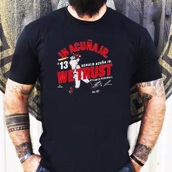 In Acuna Jr. We Trust Ronald Acuna Jr Atlanta Baseball Mlbpa Shirt