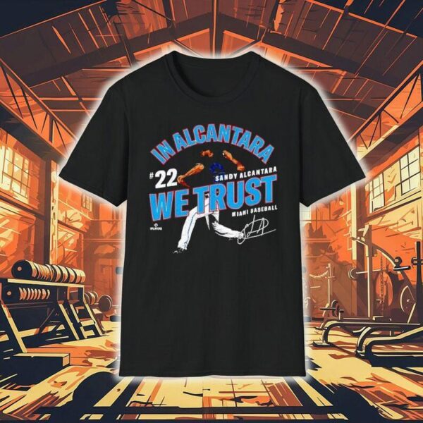 In Alcantara We Trust Sandy Alcantara Miami Baseball Mlbpa Shirt