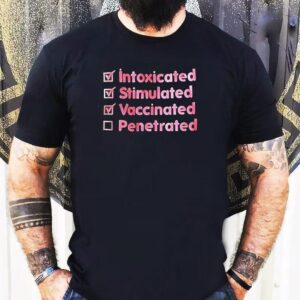 Intoxicated Stimulated Vaccinated Penetrated Shirt