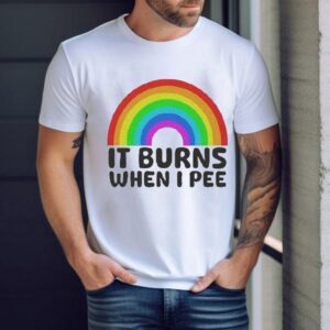 It Burns When I Pee Rainbow Tshirt
